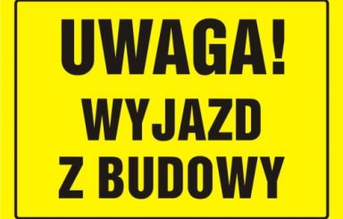 Uwaga! Wyjazd z budowy