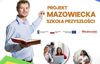 Projekt: „Mazowiecka Szkoła Przyszłości” uzyskał dofinansowanie oraz został zatwierdzony do realizacji na obszarze Regionu Mazowieckiego Regionalnego.